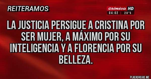 Placas Rojas - La justicia persigue a Cristina por ser mujer, a Máximo por su inteligencia y a Florencia por su belleza.