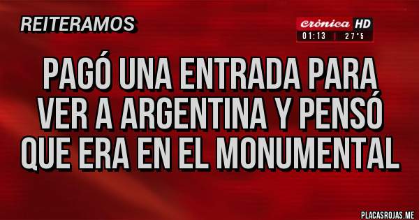 Placas Rojas - Pagó una entrada para ver a argentina y pensó que era en el monumental 