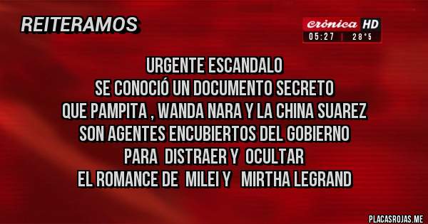 Placas Rojas - urgente escandalo
se conoció un documento secreto
que Pampita , Wanda Nara y la China Suarez
son agentes encubiertos del gobierno
para  distraer y  ocultar 
el romance de  MIlei y   Mirtha Legrand