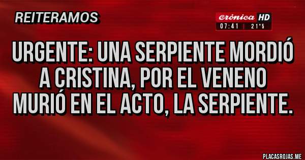 Placas Rojas - Urgente: Una serpiente mordió a Cristina, por el veneno murió en el acto, la serpiente.