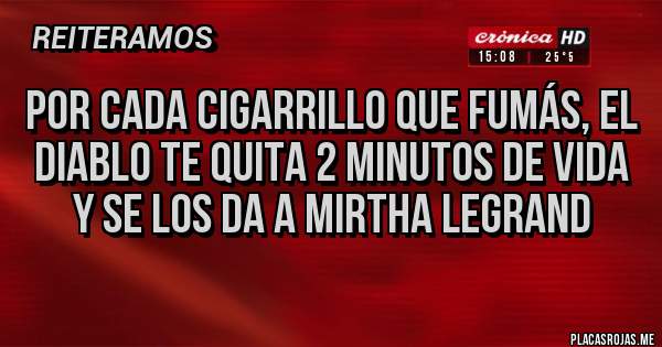 Placas Rojas - Por cada cigarrillo que fumás, el Diablo te quita 2 minutos de vida y se los da a Mirtha Legrand