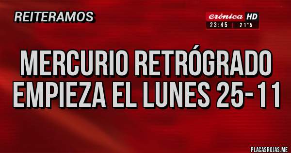 Placas Rojas - Mercurio retrógrado empieza el lunes 25-11