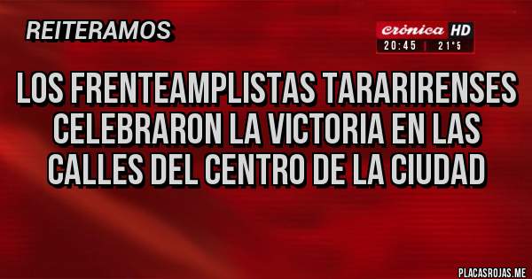 Placas Rojas - LOS FRENTEAMPLISTAS TARARIRENSES CELEBRARON LA VICTORIA EN LAS CALLES DEL CENTRO DE LA CIUDAD