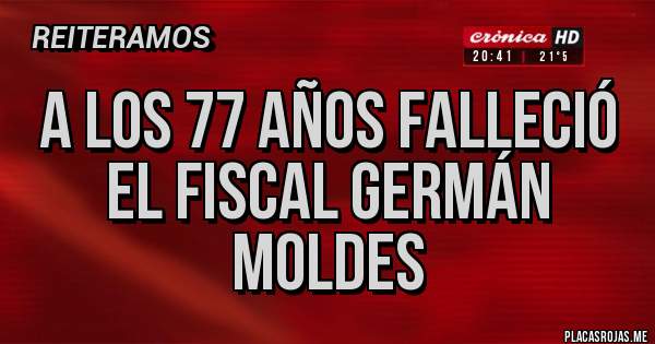 Placas Rojas - A los 77 años falleció el fiscal Germán moldes