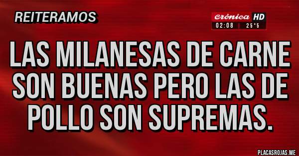 Placas Rojas - Las milanesas de carne son buenas pero las de pollo son supremas.