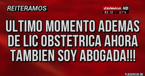 Placas Rojas - ULTIMO MOMENTO ADEMAS DE LIC OBSTETRICA AHORA TAMBIEN SOY ABOGADA!!!