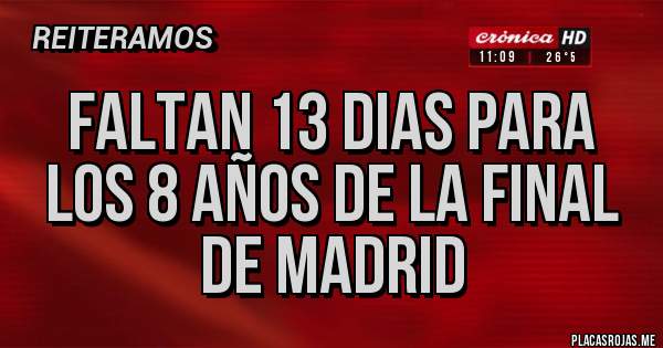 Placas Rojas - Faltan 13 dias para los 8 años de la final de Madrid 