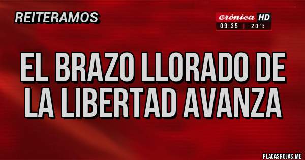 Placas Rojas - el brazo llorado de la libertad avanza