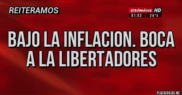 Placas Rojas - BAJO LA INFLACION. BOCA A LA LIBERTADORES 