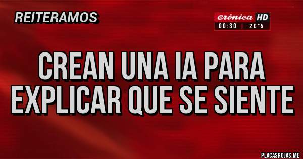 Placas Rojas - Crean una IA para explicar que se siente