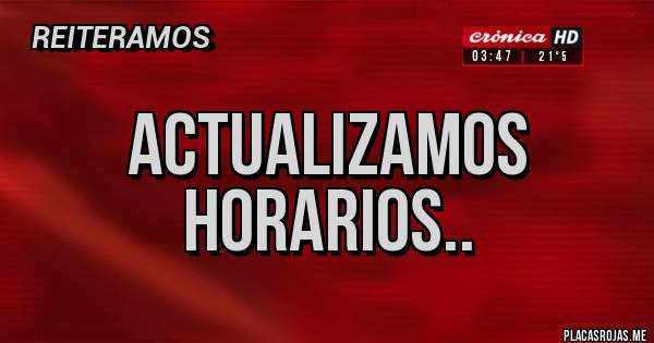 Placas Rojas - ACTUALIZAMOS HORARIOS..