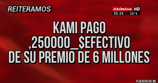 Placas Rojas - Kami pago ,250000_$efectivo
De su premio de 6 millones 