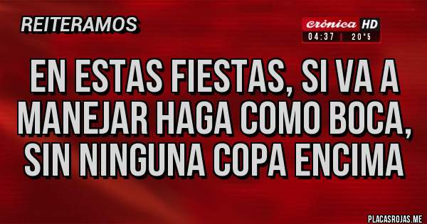 Placas Rojas - En estas fiestas, si va a manejar haga como Boca, sin ninguna Copa encima