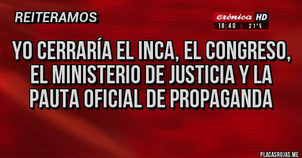 Placas Rojas - Yo cerraría el inca, el congreso, el ministerio de justicia y la pauta oficial de propaganda