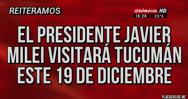 Placas Rojas - El Presidente Javier Milei Visitará Tucumán Este 19 de Diciembre 