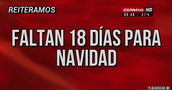 Placas Rojas - faltan 18 días para navidad