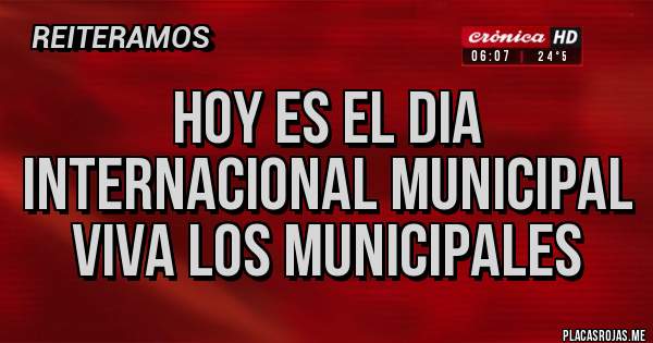 Placas Rojas - Hoy es el dia internacional municipal viva los municipales