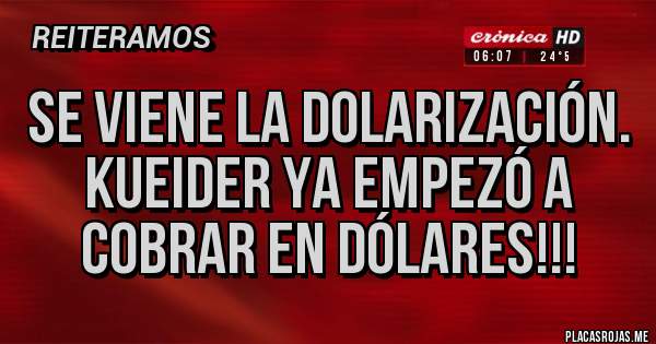 Placas Rojas - Se viene la dolarización.
Kueider ya empezó a cobrar en dólares!!!