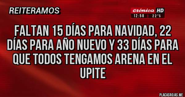 Placas Rojas - Faltan 15 días para Navidad, 22 días para Año Nuevo y 33 días para que todos tengamos arena en el UPITE