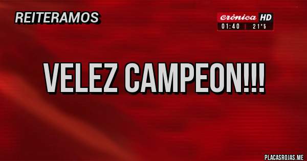 Placas Rojas - VELEZ CAMPEON!!!