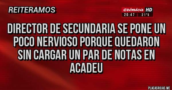 Placas Rojas - Director de secundaria se pone un poco nervioso porque quedaron sin cargar un par de notas en Acadeu