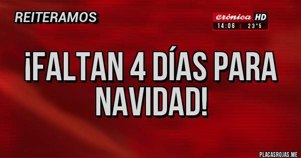 Placas Rojas - ¡FALTAN 4 DÍAS PARA NAVIDAD!