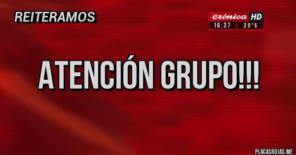 Placas Rojas - Atención grupo!!!