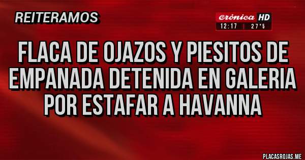 Placas Rojas - Flaca de ojazos y piesitos de empanada detenida en galeria por estafar a havanna