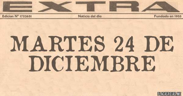 Placas Rojas - MARTES 24 DE DICIEMBRE