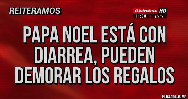 Placas Rojas - Papa Noel está con diarrea, pueden demorar los regalos