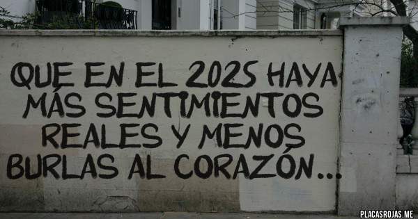 Placas Rojas - Que en el 2025 haya más sentimientos reales y menos burlas al corazón...