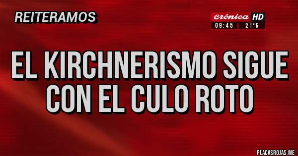 Placas Rojas - El kirchnerismo sigue con el culo roto