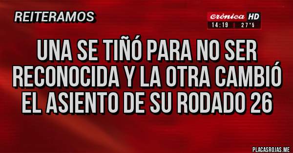 Placas Rojas - Una se tiñó para no ser reconocida y la otra cambió el asiento de su rodado 26