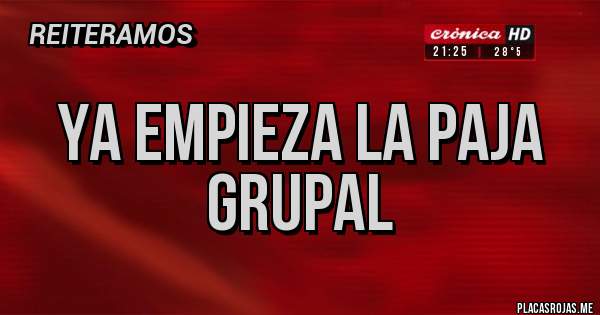 Placas Rojas - Ya empieza la paja grupal 