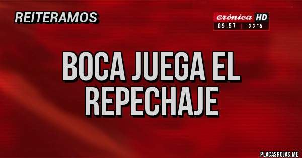 Placas Rojas - BOCA JUEGA EL REPECHAJE