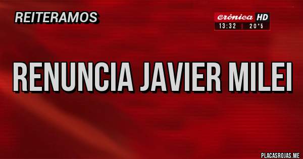 Placas Rojas - RENUNCIA JAVIER MILEI