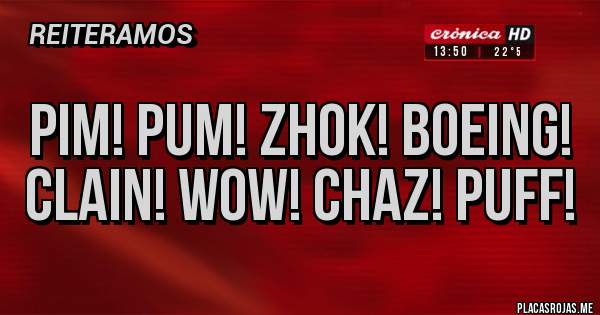 Placas Rojas - PIM! PUM! ZHOK! BOEING! CLAIN! WOW! CHAZ! PUFF!