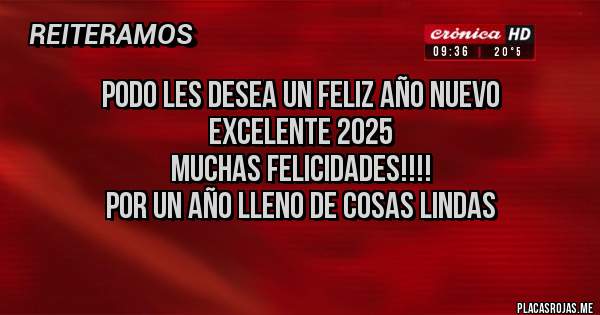 Placas Rojas - Podo les desea un feliz año nuevo
excelente 2025
Muchas felicidades!!!!
Por un año lleno de cosas lindas
