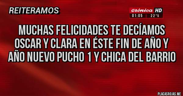 Placas Rojas - Muchas felicidades te decíamos Oscar y Clara en éste fin de año y año nuevo pucho 1 y chica del barrio 
