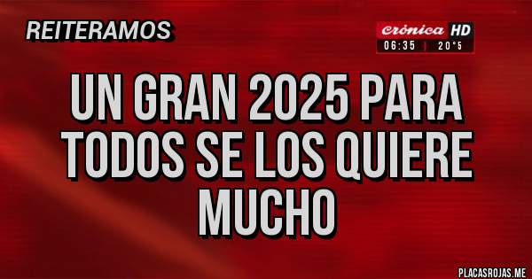 Placas Rojas - Un gran 2025 para todos se los quiere mucho 