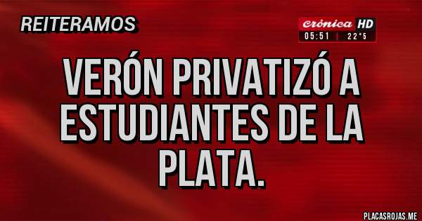 Placas Rojas - Verón privatizó a estudiantes de la plata.