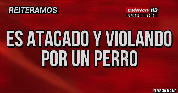 Placas Rojas - Es atacado y violando por un perro