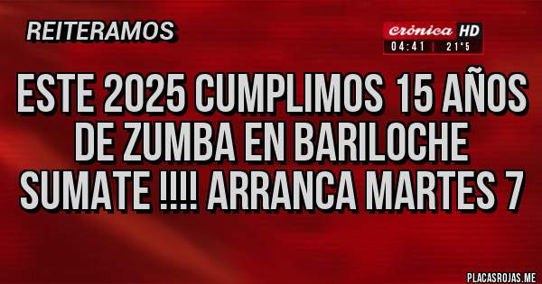 Placas Rojas - Este 2025 cumplimos 15 años de zumba en Bariloche 
Sumate !!!! Arranca martes 7