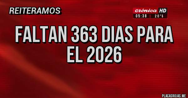 Placas Rojas - FALTAN 363 DIAS PARA EL 2026
