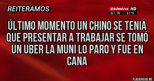 Placas Rojas - Último momento un chino se tenia que presentar a trabajar se tomó  un uber la muni lo paro y fue en cana 