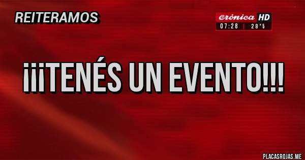 Placas Rojas - ¡¡¡Tenés un Evento!!!