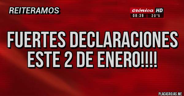 Placas Rojas - Fuertes declaraciones
Este 2 de Enero!!!!