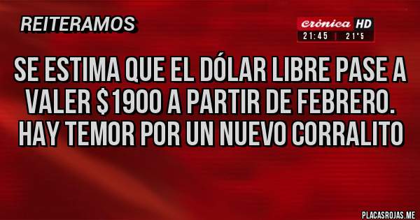 Placas Rojas - Se estima que el dólar libre pase a valer $1900 a partir de febrero. Hay temor por un nuevo corralito 