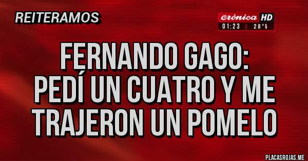 Placas Rojas - Fernando gago:
Pedí un cuatro y me trajeron un pomelo