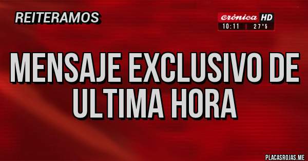 Placas Rojas - MENSAJE EXCLUSIVO DE ULTIMA HORA